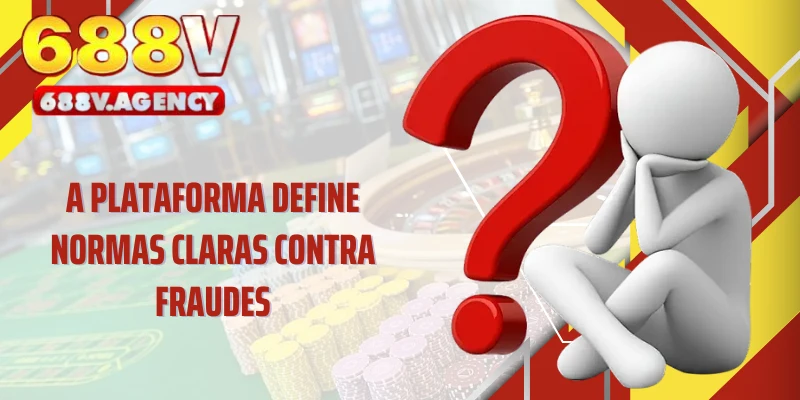 A plataforma define normas claras contra fraudes