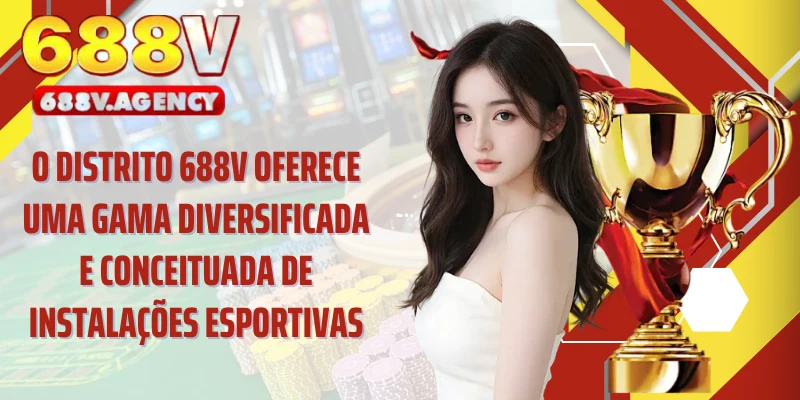 O distrito 688V oferece uma gama diversificada e conceituada de instalações esportivas.