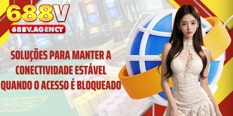 Soluções para manter a conectividade estável quando o acesso é bloqueado